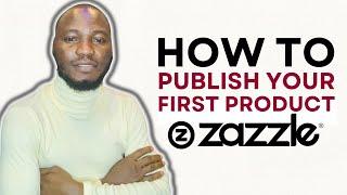 HOW TO PUBLISH YOUR FIRST PRODUCT ON ZAZZLE FULL TUTORIAL | HOW TO START SELLING ON ZAZZLE WEBSITE