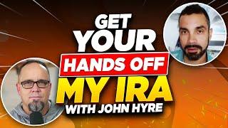 Get Your Hands Off My IRA - with John Hyre