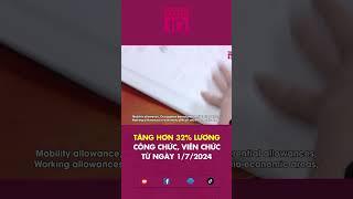 Tăng hơn 32% lương công chức, viên chức từ 1/7/2024 | VTC 10