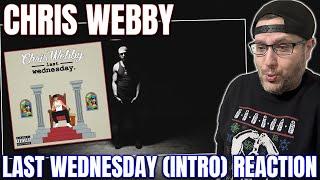 REACTION TO "LAST WEDNESDAY (INTRO)" BY CHRIS WEBBY!