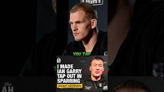  IAN GARRY ADMITS HE WAS TAPPED OUT BY SHAVKAT RAKHMONOV DURING A SPARRING SESSION