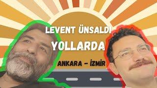 Levent Ünsaldı Yollarda - Ankara-İzmir