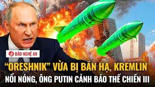 Tiêu điểm quốc tế: “Oreshnik” vừa bị bắn hạ, Kremlin nổi nóng, ông Putin cảnh báo Thế chiến III