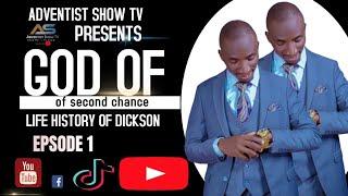 God of a second chance epsode 1//story series the life of Dickson and tje hardships he went through.