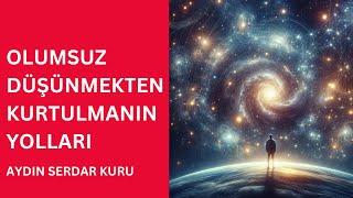 OLUMSUZ DÜŞÜNMEKTEN KURTULMANIN YOLLARI