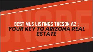 best MLS listings Tucson AZ : Your Key to Arizona Real Estate