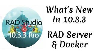 What's New in 10.3.3 - RAD Server and Docker