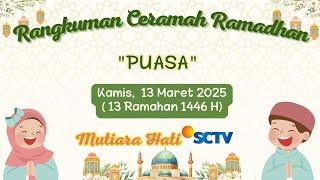 Rangkuman Ceramah Ramadhan Kamis 13 Maret 2025 || Ringkasan Ceramah Ramadhan Mutiara Hati SCTV