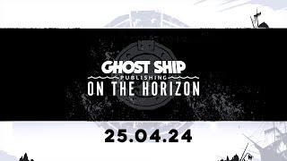 Ghost Ship Publishing: On the Horizon 2024