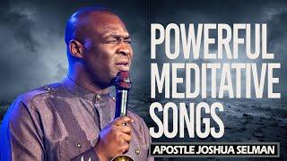 Powerful Meditative Songs | Apostle Joshua Selman