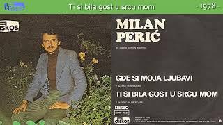 Milan Peric - Ti si bila gost u srcu mom - (Audio 1978)