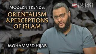 Modern Trends: Orientalism & Perceptions of Islam | Mohammed Hijab