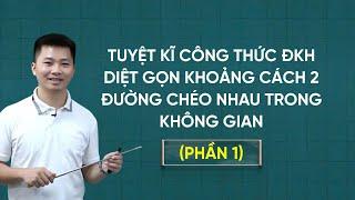 TUYỆT KĨ CÔNG THỨC ĐKH DIỆT GỌN KHOẢNG CÁCH 2 ĐƯỜNG CHÉO NHAU TRONG KO GIAN (Phần 1)