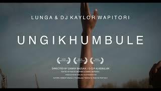 LUNGA & DJ KAYLOR WAPITORI - UNGIKHUMBULE (Official Music Video)