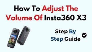 How To Adjust The Volume Of Insta360 X3