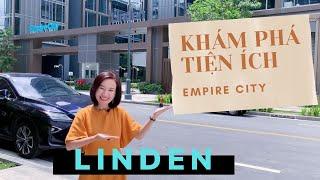 KHÁM PHÁ TIỆN ÍCH DỰ ÁN EMPIRE CITY l LINDEN RESIDENCES -MU4 l ChanMi