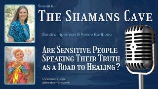 Are Sensitive People Speaking Their Truth as a Road to Healing: Shamans Cave