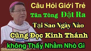 Câu Giới Trẻ Tân Tòng Đặt Ra Tại Sao Ngày Nào Cũng Đọc Kinh Thánh Mà Không Thấy Tác Dụng - ĐGM  khảm