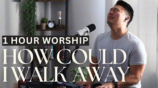 1 Hour Worship | How Could I Walk Away From You Jesus | Ykeys Intimate Soaking Worship