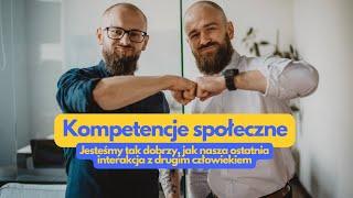 #33 Kompetencje społeczne - jesteśmy tak dobrzy, jak nasza ostatnia interakcja z drugim człowiekiem