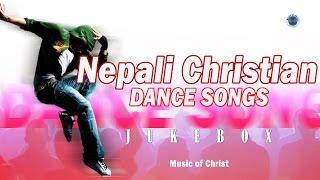 Nepali Christian Dance Songs - Jukebox | Dance Songs Collection