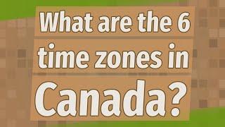 What are the 6 time zones in Canada?