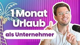 1 Monat Urlaub als Unternehmer - Meine Learnings 2024