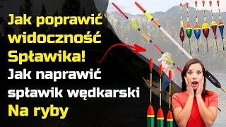 Jak poprawić widoczność spławika i naprawić spławik wędkarski na ryby