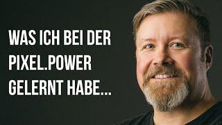 Was ich bei der PIXEL.POWER gelernt habe...