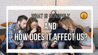 What is Monopoly and How Does It Affect Us?