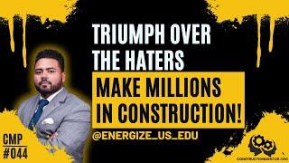 #044 Triumph Over The Haters! Never Let Others Doubt Stop You From Making Millions In Construction!