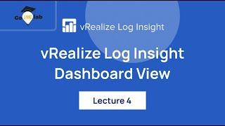 Lecture 4. Getting Familiar with vRealize Log Insight Dashboard View : Step-by-Step Tutorial