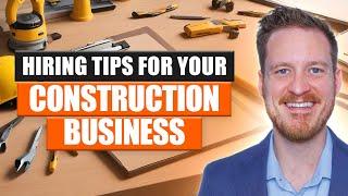 How to Hire The Right People for Your Construction Business