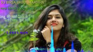 new Hindi song video 2022 DJ BIRSA BABU bhardiha 2023