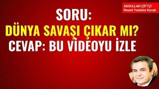 SORU: DÜNYA SAVAŞI ÇIKAR MI? CEVAP: BU VİDEOYU İZLE - Abdullah Çiftçi