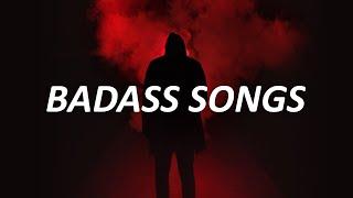 Badass songs that get you pumped