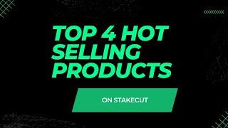 TOP 4 HOT SELLING PRODUCTS ON STAKECUT