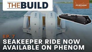 New Seakeeper Ride 750 Available + Phenom 43 Updates | Phenom's "The Build" Ep. 7