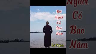 ĐỜI NGƯỜI CÓ BAO NĂM - LỆ NGẠN