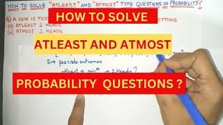 Probability atleast and atmost Type Questions How to Solve  ? | At least and At most probability