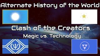 Alternate History of the World - Clash of the Creators - Magic vs. Technology