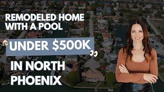 Under 500k Remodeled Home With A Pool in North Phoenix