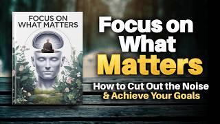 How to Cut Out the Noise and Achieve Your Goals (Audiobook)