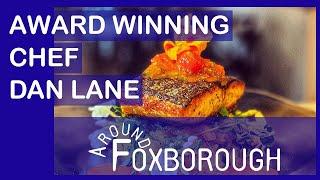 Around Foxborough #56 - Award Winning Chef Dan Lane