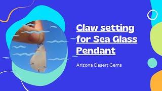 Claw Set Sea Glass Pendant tutorial, #seaglassjewelry #jewelrymaking #jewelrytutorial #clawsettings