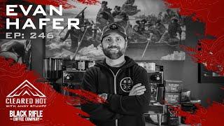 Cleared Hot Episode 246 - Coffee Time with Evan Hafer