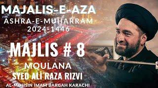 Majlis 8 || Moulana Syed Ali Raza Rizvi || 8th Muharram 2024-1446 || Al Mohsin Imam Bargah Karachi