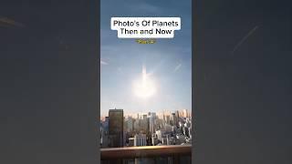 Photo’s Of Planets  Now and Then #shorts #foryou #viralshorts #youtubeshorts #edit