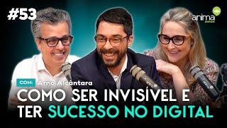 Como ser invisível e ter sucesso no digital | Ep. #53 | com Arno Alcântara