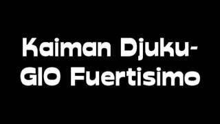 kaiman Djuku - Gio Fuertisimo